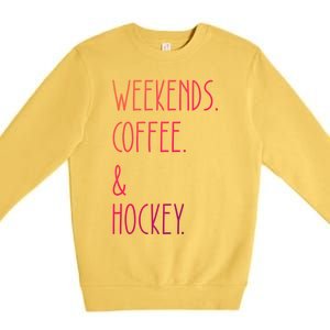 Weekends Coffee And Hockey Saying Hockey Lover Cool Gift Premium Crewneck Sweatshirt