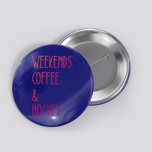 Weekends Coffee And Hockey Saying Hockey Lover Cool Gift Button