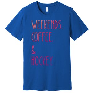 Weekends Coffee And Hockey Saying Hockey Lover Cool Gift Premium T-Shirt