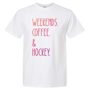 Weekends Coffee And Hockey Saying Hockey Lover Cool Gift Garment-Dyed Heavyweight T-Shirt