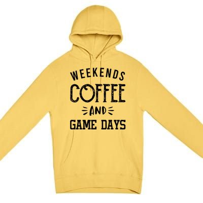 Weekends Coffee And Game Days Gift Baseball Soccer Mom Gift Premium Pullover Hoodie