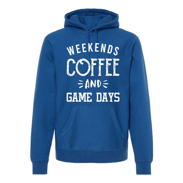 Weekends Coffee And Game Days Gift Baseball Soccer Mom Gift Premium Hoodie