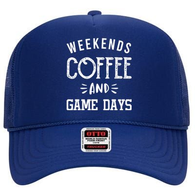 Weekends Coffee And Game Days Gift Baseball Soccer Mom Gift High Crown Mesh Back Trucker Hat