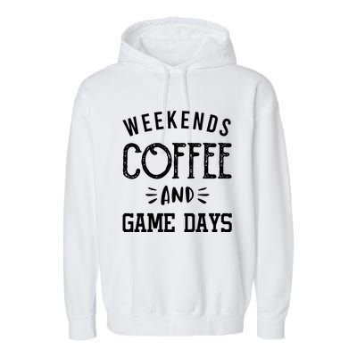 Weekends Coffee And Game Days Gift Baseball Soccer Mom Gift Garment-Dyed Fleece Hoodie