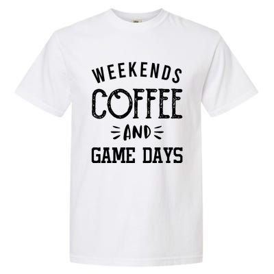 Weekends Coffee And Game Days Gift Baseball Soccer Mom Gift Garment-Dyed Heavyweight T-Shirt