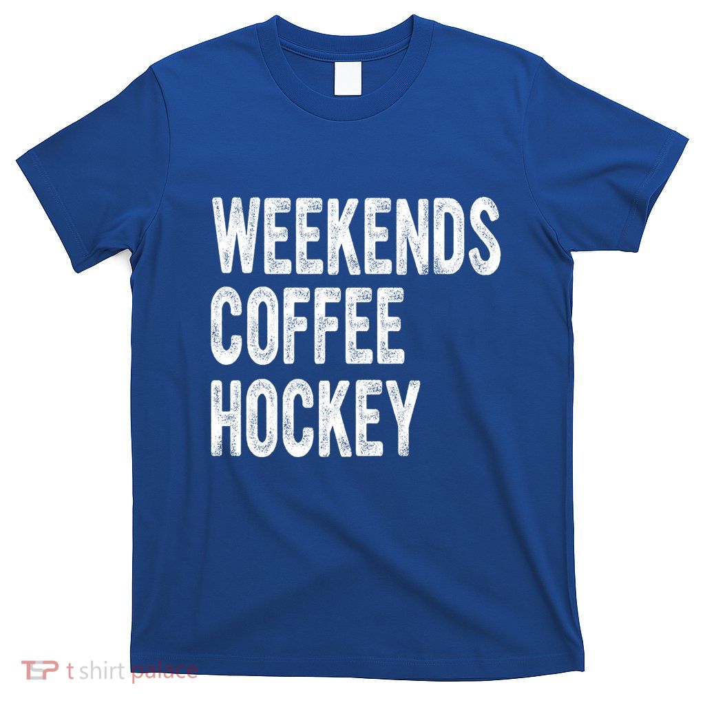 Weekends Coffee And Hockey Hockey Lovers Hockey Great Gift T-Shirt