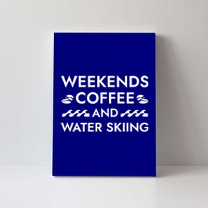 Weekends Coffee And Water Skiing Sayings Water Ski Quotes Cool Gift Canvas