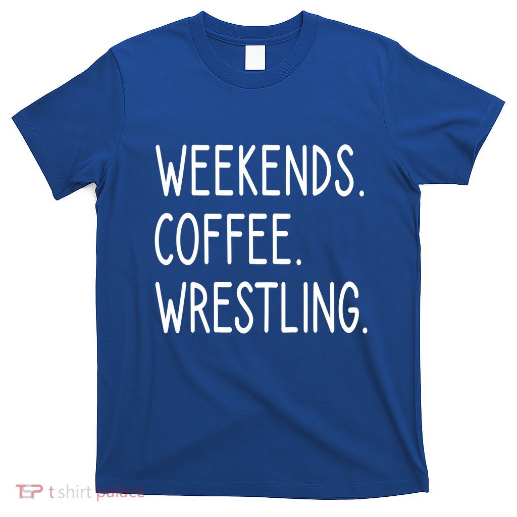 Weekends Coffee And Wrestling Wrestling Mom Gift T-Shirt