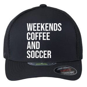 Weekends Coffee And Soccer Soccer Auntie Soccer Mom Gift Flexfit Unipanel Trucker Cap