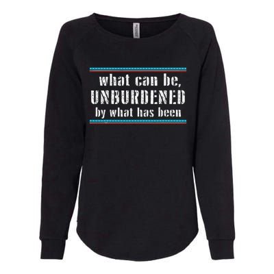 What Can Be Unburdened By What Has Been Cool Womens California Wash Sweatshirt