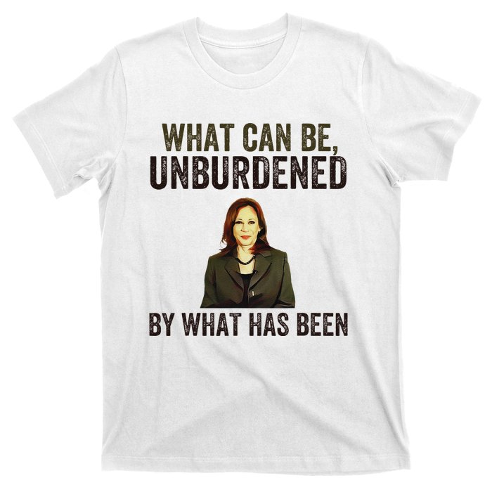 What Can Be Unburdened By What Has Been T-Shirt