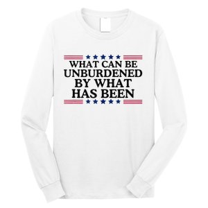 What Can Be Unburdened By What Has Been Long Sleeve Shirt