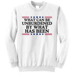 What Can Be Unburdened By What Has Been Sweatshirt