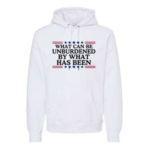 What Can Be Unburdened By What Has Been Premium Hoodie