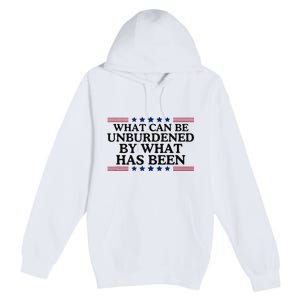 What Can Be Unburdened By What Has Been Premium Pullover Hoodie