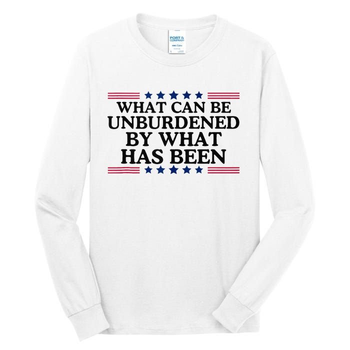 What Can Be Unburdened By What Has Been Tall Long Sleeve T-Shirt