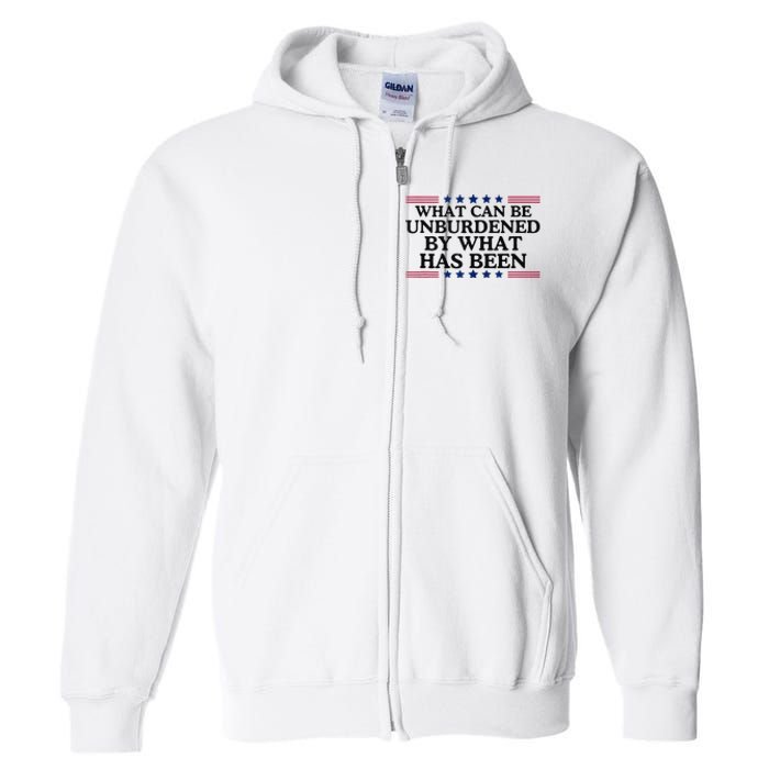 What Can Be Unburdened By What Has Been Full Zip Hoodie