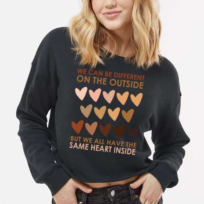 We Can Be Different On The Outside But We All Have The Same Heart Black History Cropped Pullover Crew