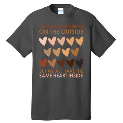 We Can Be Different On The Outside But We All Have The Same Heart Black History Tall T-Shirt