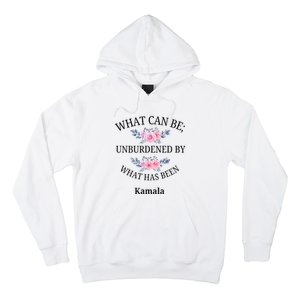 What Can Be; Unburdened By What Has Been Kamala Vote Design Hoodie