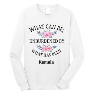 What Can Be; Unburdened By What Has Been Kamala Vote Design Long Sleeve Shirt