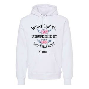 What Can Be; Unburdened By What Has Been Kamala Vote Design Premium Hoodie