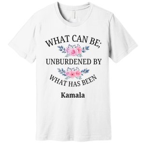 What Can Be; Unburdened By What Has Been Kamala Vote Design Premium T-Shirt