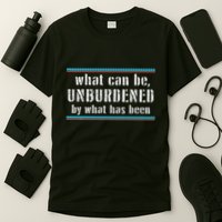 What Can Be Unburdened By What Has Been Cool T-Shirt