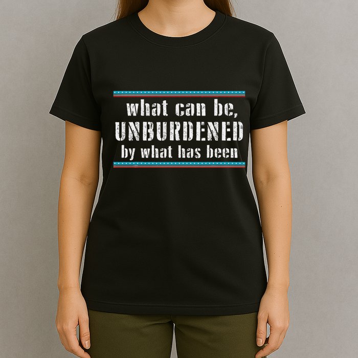 What Can Be Unburdened By What Has Been Cool T-Shirt