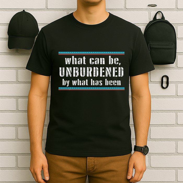 What Can Be Unburdened By What Has Been Cool T-Shirt