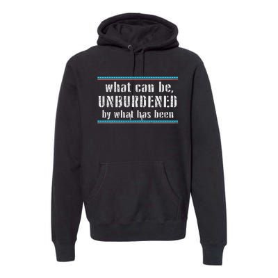 What Can Be Unburdened By What Has Been Cool Premium Hoodie