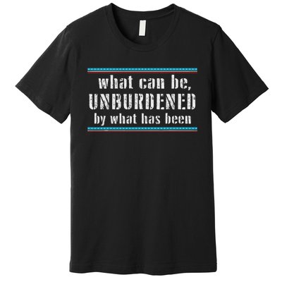 What Can Be Unburdened By What Has Been Cool Premium T-Shirt