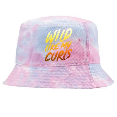 Wild Curls Curly Curls Wild Like My Curls Curly Gift Tie-Dyed Bucket Hat