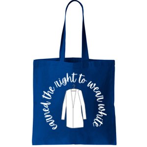 White Coat Ceremony Funny Gift Earned The Right To Wear White Cute Gift Tote Bag