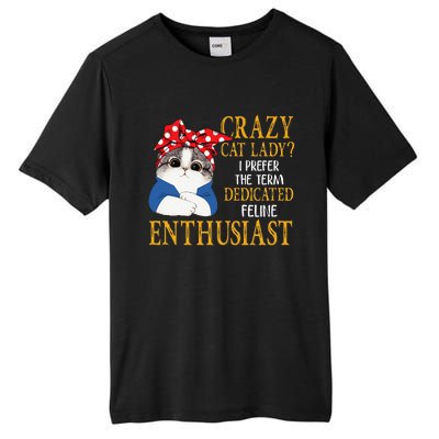 Womens Crazy Cat Lady I Prefer The Term Dedicated Feline Enthusiast Tall Fusion ChromaSoft Performance T-Shirt