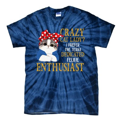 Womens Crazy Cat Lady I Prefer The Term Dedicated Feline Enthusiast Tie-Dye T-Shirt