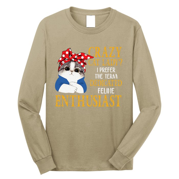 Womens Crazy Cat Lady I Prefer The Term Dedicated Feline Enthusiast Long Sleeve Shirt