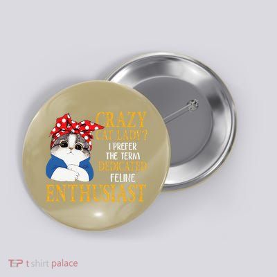 Womens Crazy Cat Lady I Prefer The Term Dedicated Feline Enthusiast Button