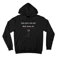 Women Cats Dont Vote But Their Moms Do President 2024 Election Gift Hoodie