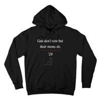 Women Cats Dont Vote But Their Moms Do President 2024 Election Gift Tall Hoodie