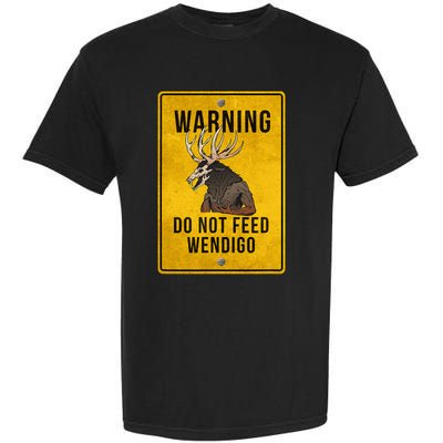 Wendigo Cryptid Do Not Feed Wendigo Warning Sign Garment-Dyed Heavyweight T-Shirt