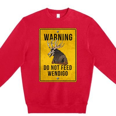 Wendigo Cryptid Do Not Feed Wendigo Warning Sign Premium Crewneck Sweatshirt