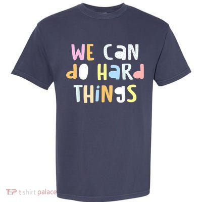 We Can Do Hard Things Teacher Back To School Garment-Dyed Heavyweight T-Shirt