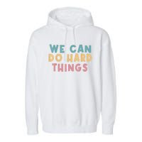 We Can Do Hard Things Motivational Teacher Garment-Dyed Fleece Hoodie