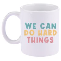 We Can Do Hard Things Motivational Teacher 11oz C Handle Ceramic Mug
