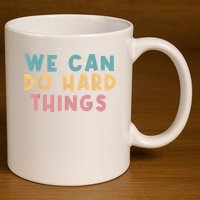 We Can Do Hard Things Motivational Teacher 11oz C Handle Ceramic Mug