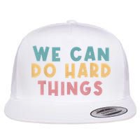 We Can Do Hard Things Motivational Teacher Flatbill Hat