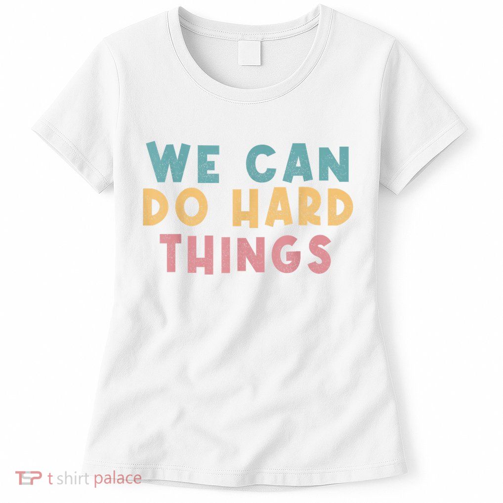 We Can Do Hard Things Motivational Teacher Womens T-Shirt