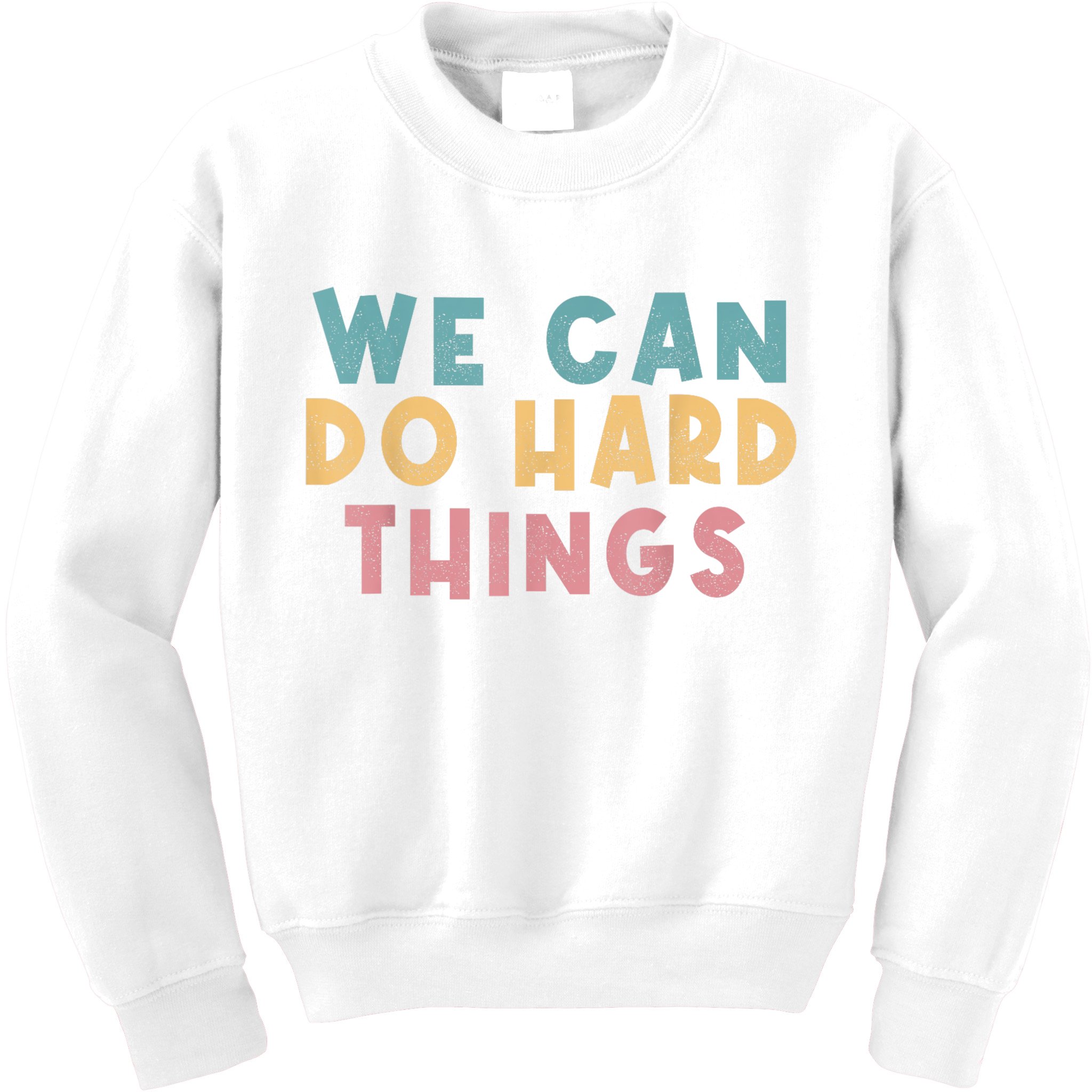 We Can Do Hard Things Motivational Teacher Kids Sweatshirt