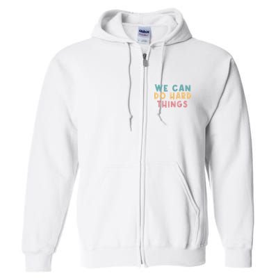 We Can Do Hard Things Motivational Teacher Full Zip Hoodie